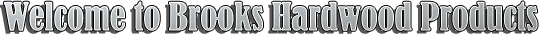 Welcome To Brooks Hardwood Products